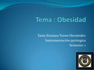 Tania Xiomara Torres Hernández
     Instrumentación quirúrgica
                     Semestre: 1
 