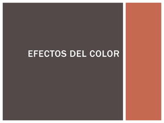 EFECTOS DEL COLOR
 