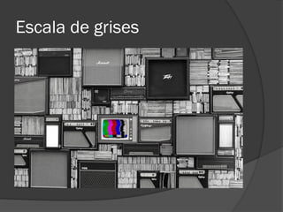 Escala de grises
 