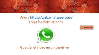 https://web.whatsapp.com/
10 minutos
 
