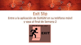 Entre a la aplicación de SUAGM en su teléfono móvil
y vaya al final de Semana 2
 