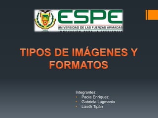 Integrantes:
• Paola Enríquez
• Gabriela Lugmania
• Lizeth Tipán
 