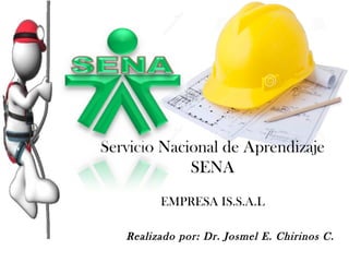 Servicio Nacional de Aprendizaje
SENA
EMPRESA IS.S.A.L
Realizado por: Dr. Josmel E. Chirinos C.

 
