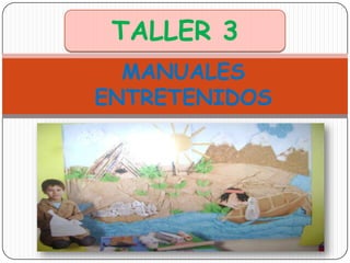 TALLER 3 MANUALES ENTRETENIDOS 