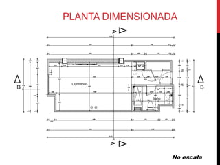 PLANTA DIMENSIONADA




                  A
     Dormitorio
B                                    B
                      Baño


                  A




                             No escala
 