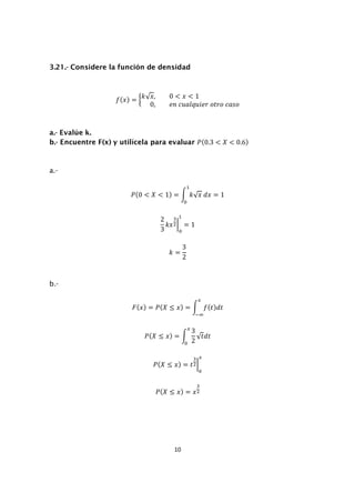 10
3.21.- Considere la función de densidad
˦{˲{ =
˫ ˲, 0 < ˲ < 1
0, ˥J I˯IˬJ˯˩˥J JˮJJ IIJJ
a.- Evalúe k.
b.- Encuentre F(x...