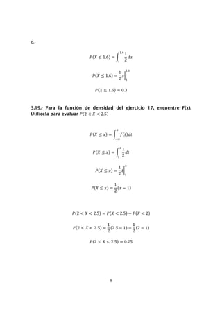 9
c.-
˜{I ≤ 1.6{ =
1
2
ˤ˲
#.
#
˜{I ≤ 1.6{ =
1
2
˲
#
#.
˜{I ≤ 1.6{ = 0.3
3.19.- Para la función de densidad del ejercicio 1...