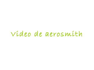 Video de aerosmith
 