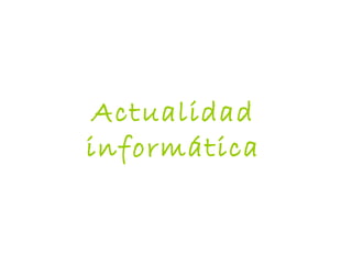 Actualidad
informática
 