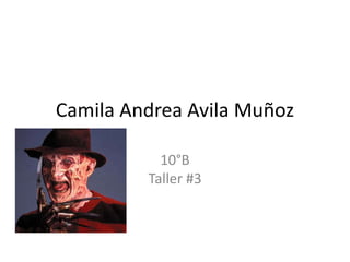 Camila Andrea Avila Muñoz
10°B
Taller #3
 