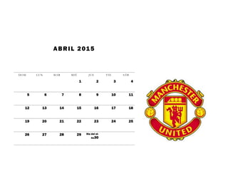 ABRIL 2015
DOM LUN MAR MIÉ JUE VIE SÁB
1 2 3 4
5 6 7 8 9 10 11
12 13 14 15 16 17 18
19 20 21 22 23 24 25
26 27 28 29 Dia del ni-
ño30
 