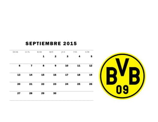 SEPTIEMBRE 2015
DOM LUN MAR MIÉ JUE VIE SÁB
1 2 3 4 5
6 7 8 9 10 11 12
13 14 15 16 17 18 19
20 21 22 23 24 25 26
27 28 29 30
 