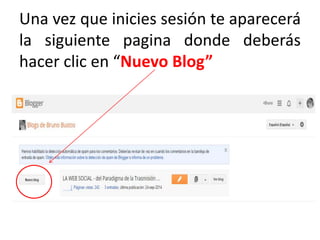 Una vez que inicies sesión te aparecerá
la siguiente pagina donde deberás
hacer clic en “Nuevo Blog”
 