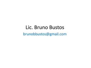 Lic. Bruno Bustos
brunobbustos@gmail.com
 