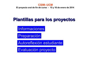 CSIM–UCM

El proyecto oral de fin de curso - 15 y 16 de enero de 2014

Plantillas para los proyectos
Informaciones
Preparación
Autoreflexión estudiante
Evaluación proyecto

 