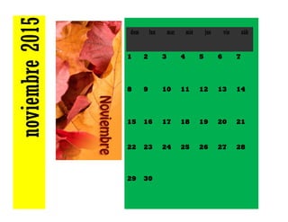 noviembre2015 dom lun mar mié jue vie sáb
1 2 3 4 5 6 7
8 9 10 11 12 13 14
15 16 17 18 19 20 21
22 23 24 25 26 27 28
29 30
 