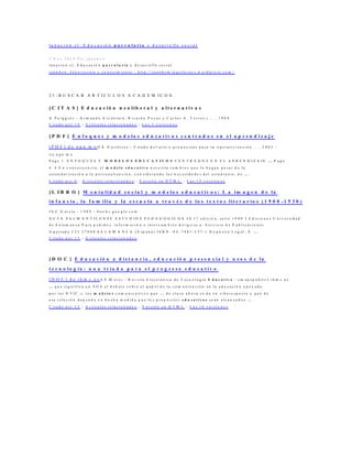 l a n a c i o n . c l : E d u c a c i ó n p a r v u l a r i a y d e s a r r o ll o s o c i a l
3 N o v 2 0 1 0 P o r j u a n d o n
l a n a c i o n .c l : E d u c a c i ó n p a r v u l a r i a y d e s a r r o l l o s o c i a l .
j u a n d o n . I n n o v a c i ó n y c o n o c i m i e n t o - h t t p : / / j u a n d o m i n g o f a r n o s .w o r d p r e s s . c o m /
2 1 - B U S C A R A R T I C U L O S A C A D E M I C O S .
[ C I T A S ] E d u c a c ió n n e o lib e r a l y a lt e r n a t iv a s
A P u i g g r ó s - A r m a n d o A l c á n t a r a , R i c a r d o P o z a s y C a r l o s A . T o r r e s ( … , 1 9 9 8
C i t a d o p o r 1 9 - A r t í c u l o s r e l a c i o n a d o s - L a s 3 v e r s i o n e s
[ P D F ] E n f o q u e s y m o d e lo s e d u c a t iv o s c e n t r a d o s e n e l a p r e n d i z a j e
[ P D F ] d e u p n . m x O Á G u t i é r r e z - E s t a d o d e l a r t e y p r o p u e s t a s p a r a s u o p e r a t i v i z a c i ó n … , 2 0 0 3 -
l i e .u p n .m x
P a g e 1 . E N F O Q U E S Y M O D E L O S E D U C A T I V O S C E N T R A D O S E N E L A P R E N D I Z A J E ... P a g e
4 . 4 E n c o n s e c u e n c i a , e l m o d e l o e d u c a t i v o n e c e s i t a c a m b i o s q u e l e h a g a n p a s a r d e l a
e s t a n d a r i z a c i ó n a l a p e r s o n a l i z a c i ó n , c o n s i d e r a n d o l a s n e c e s i d a d e s d e l e s t u d i a n t e , d e .. .
C i t a d o p o r 6 - A r t í c u l o s r e l a c i o n a d o s - V e r s i ó n e n H T M L - L a s 1 9 v e r s i o n e s
[ L I B R O ] M e n t a lid a d s o c ia l y m o d e lo s e d u c a t iv o s : L a im a g e n d e la
in f a n c ia , la f a m ilia y la e s c u e la a t r a v é s d e lo s t e x t o s lit e r a r io s ( 1 9 0 0 - 1 9 3 0 )
J A C G a r c í a - 1 9 8 9 - b o o k s . g o o g l e .c o m
A C T A S A L M A N T I C E N S E E S T U D I O S P E D A G O G I C O S 3 0 1 ? e d i c i ó n , j u l i o 1 9 8 9 İ E d i c i o n e s U n i v e r s i d a d
d e S a l a m a n c a P a r a p e d i d o s , i n f o r m a c i ó n e i n t e r c a m b i o s d i r i g i r s e a : S e r v i c i o d e P u b l i c a c i o n e s
A p a r t a d o 3 2 5 3 7 0 8 0 S A L A M A N C A ( E s p a ñ a ) I S B N : 8 4 - 7 4 8 1 - 5 3 7 - 1 D e p ó s i t o L e g a l : S . ...
C i t a d o p o r 1 3 - A r t í c u l o s r e l a c i o n a d o s
[ D O C ] E d u c a c ió n a d is t a n c ia , e d u c a c ió n p r e s e n c ia l y u s o s d e la
t e c n o lo g ía : u n a t r ía d a p a r a e l p r o g r e s o e d u c a t iv o
[ D O C ] d e i h m c . u s A S M o r e r - R e v i s t a E l e c t r ó n i c a d e T e c n o l o g í a E d u c a t i v a - c m a p s p u b l i c 3 .i h m c .u s
... q u e s i g n i f i c a u n S O S a l d e b a t e s o b r e e l p a p e l d e l a c o m u n i c a c i ó n e n l a e d u c a c i ó n a p o y a d a
p o r l a s N T I C , s , l o s m o d e l o s c o m u n i c a t i v o s q u e ... d e c l a s e a h o r a s e d a e n c i b e r e s p a c i o y q u e d e
e s a r e l a c i ó n d e p e n d e e n b u e n a m e d i d a q u e l o s p r o p ó s i t o s e d u c a t i v o s s e a n a l c a n z a d o s ...
C i t a d o p o r 3 2 - A r t í c u l o s r e l a c i o n a d o s - V e r s i ó n e n H T M L - L a s 1 6 v e r s i o n e s
 