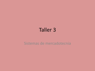 Taller 3

Sistemas de mercadotecnia
 