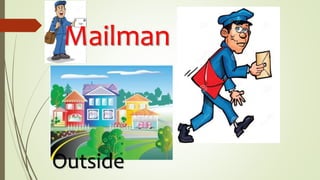 Outside
Mailman
 