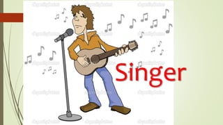 Singer
 