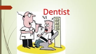 Dentist
 