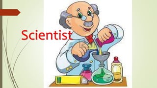 Scientist
 