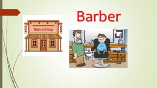 Barber
Barbershop
 