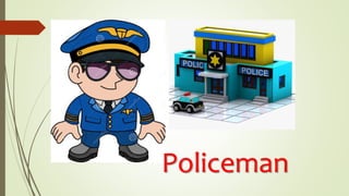 Policeman
 