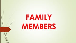 FAMILY
MEMBERS
 