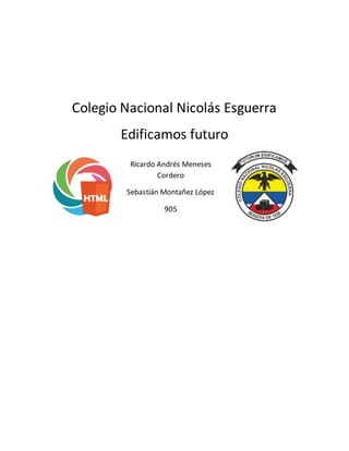 Colegio Nacional Nicolás Esguerra
Edificamos futuro
Ricardo Andrés Meneses
Cordero
Sebastián Montañez López
905
 