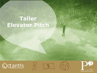 Taller
Elevator Pitch
 