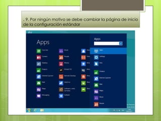 . 9. Por ningún motivo se debe cambiar la página de inicio
de la configuración estándar

 