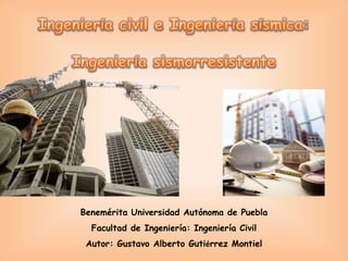 Benemérita Universidad Autónoma de Puebla
Facultad de Ingeniería: Ingeniería Civil
Autor: Gustavo Alberto Gutiérrez Montiel
 