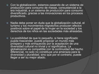 El reforzamiento de una conciencia de “comunidad humana" versus la adquisición acrítica de elementos culturales de sociedades dominantes. 