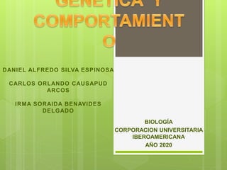 BIOLOGÍA
CORPORACION UNIVERSITARIA
IBEROAMERICANA
AÑO 2020
DANIEL ALFREDO SILVA ESPINOSA
CARLOS ORLANDO CAUSAPUD
ARCOS
IRMA SORAIDA BENAVIDES
DELGADO
 