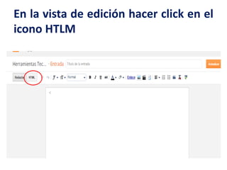 En la vista de edición hacer click en el
icono HTLM
 
