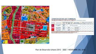 Plan de Desarrollo Urbano 2012 – 2022 / NOVIEMBRE DEL 2016
 