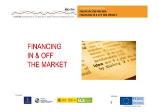 FINANCING
IN & OFF
THE MARKET

Promueve:

Cofinancia:

1

 