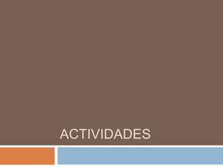 ACTIVIDADES
 