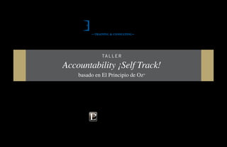 ®

Ta l l e r

Accountability ¡Self Track!
basado en El Principio de Oz

®

 