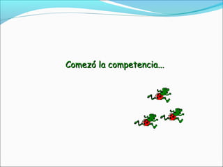 Comezó la competencia...Comezó la competencia...
 