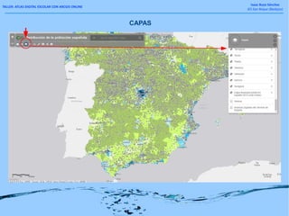 TALLER: ATLAS DIGITAL ESCOLAR CON ARCGIS ONLINE
Isaac Buzo Sánchez
IES San Roque (Badajoz)
CAPAS
 