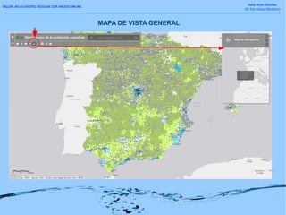 TALLER: ATLAS DIGITAL ESCOLAR CON ARCGIS ONLINE
Isaac Buzo Sánchez
IES San Roque (Badajoz)
MAPA DE VISTA GENERAL
 