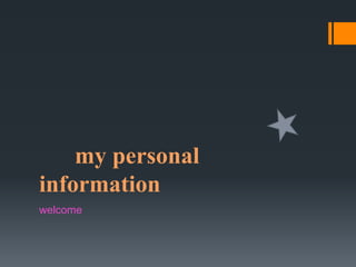 my personal
information
welcome
 