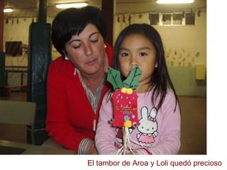 El tambor de Aroa y Loli quedó precioso 