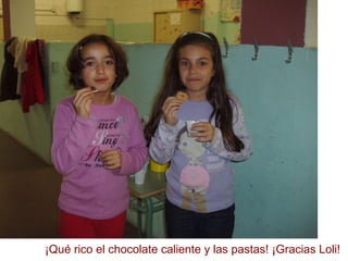 ¡Qué rico el chocolate caliente y las pastas! ¡Gracias Loli! 