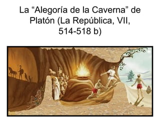 La “Alegoría de la Caverna” de Platón (La República, VII, 514-518 b) 