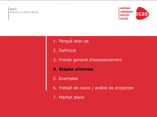 Perquè aliar-seDefinicióProcés general d’assessoramentEtapes aliancesExemplesTreball de casos / anàlisi de projectesMarket place