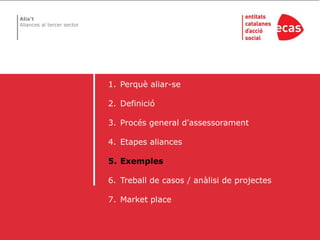 Perquè aliar-seDefinicióProcés general d’assessoramentEtapes aliancesExemplesTreball de casos / anàlisi de projectesMarket place