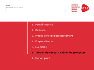 Perquèaliar-seDefinicióProcés general d’assessoramentEtapes aliancesExemplesTreball de casos / anàlisi de projectesMarket place